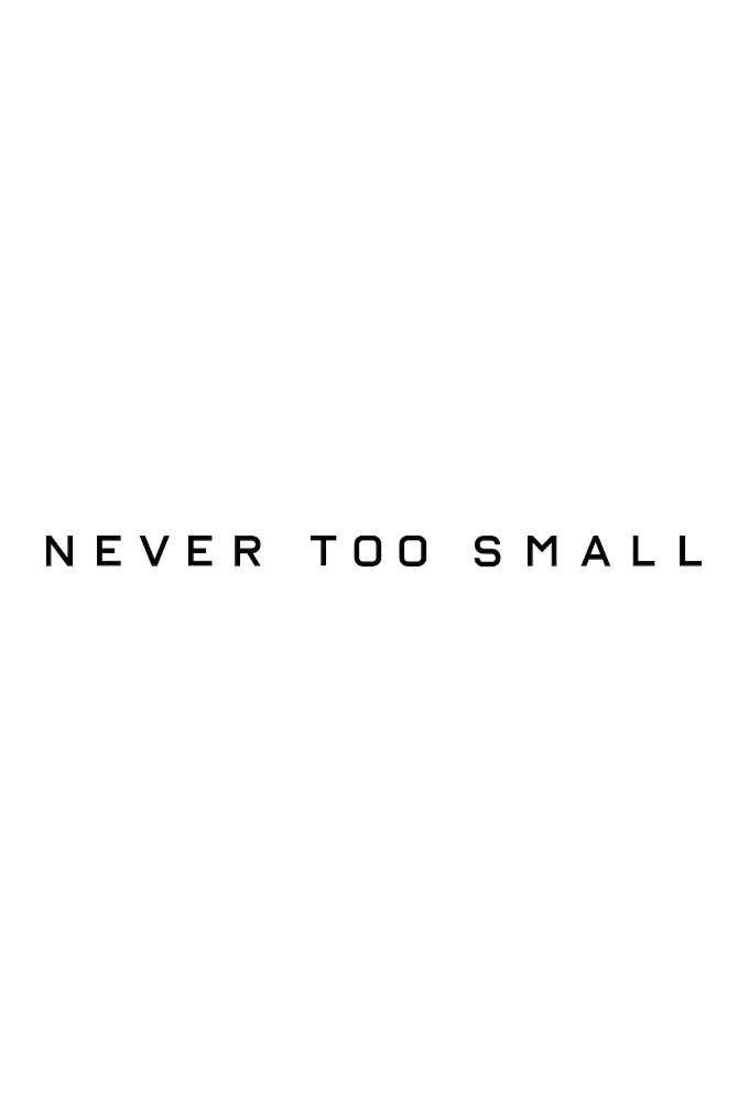 Never Too Small