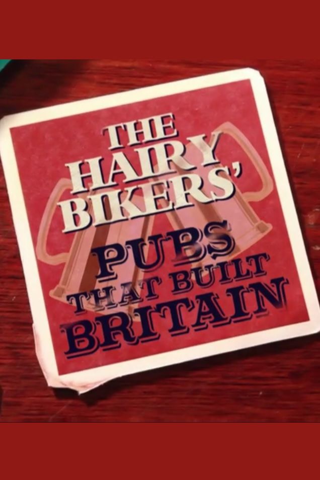 The Hairy Bikers' Pubs That Built Britain
